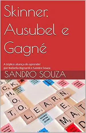 Skinner, Ausubel e Gagné: A tríplice aliança do aprender por Rafaella Bignardi e Sandro Souza – Sandro Souza