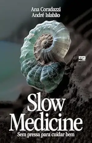 Slow medicine: Sem pressa para cuidar bem – Ana Coradazzi