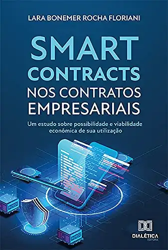 Baixar Smart contracts nos contratos empresariais: um estudo sobre possibilidade e viabilidade econômica de sua utilização pdf, epub, mobi, eBook