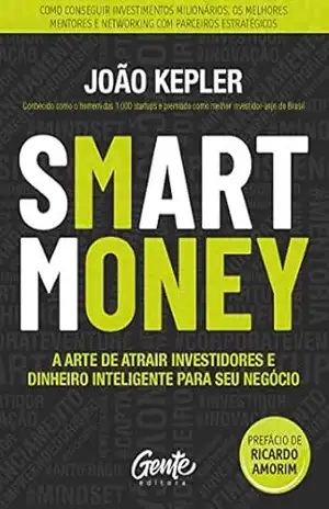 Capa do livro SMART MONEY: A arte de atrair investidores e dinheiro inteligente para seu negócio - João Kepler
