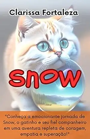 Capa do livro SNOW: ''Conheça a emocionante jornada de Snow, o gatinho, e seu fiel companheiro em uma aventura repleta de coragem, empatia e superação!'' - Clarissa Fortaleza