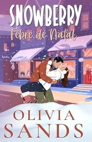 Snowberry Febre de Natal: Um Romance de Natal Aconchegante em uma Pequena Cidade (Snowberry Hill – Português Livro 5) – Olivia Sands