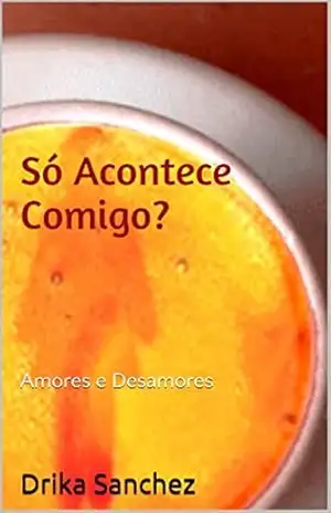 Capa do livro Só Acontece Comigo?: Amores e Desamores - Drika Sanchez