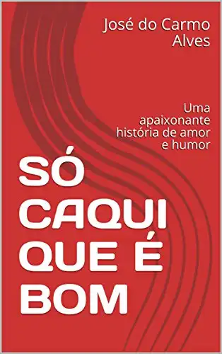 Baixar SÓ CAQUI QUE É BOM: Uma apaixonante história de amor e humor pdf, epub, mobi, eBook