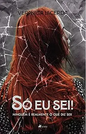 Só Eu Sei!: Ninguém é realmente o que diz ser – Veronica Lacerda Só Eu Sei!: Ninguém é realmente o que diz ser – Veronica Lacerda