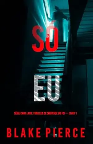 Só Eu (Série Cami Lark: Thriller de Suspense do FBI — Livro 1) – Blake Pierce