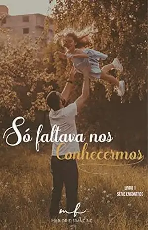 Só faltava nos conhecermos (Serie encontros Livro 1) – Marjorie Francine