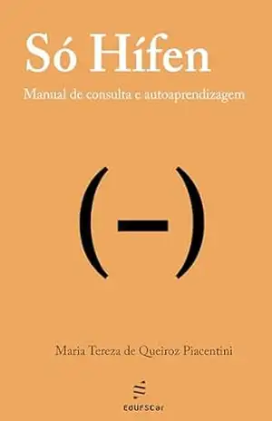 Só Hífen: Manual de consulta e autoaprendizagem – Maria Tereza de Queiroz Piacentini