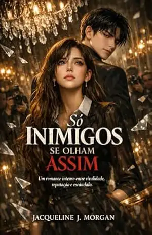 Só Inimigos se Olham Assim: Um romance intenso entre rivalidade, reputação e um escândalo capaz de destruir os dois – Jacqueline J. Morgan