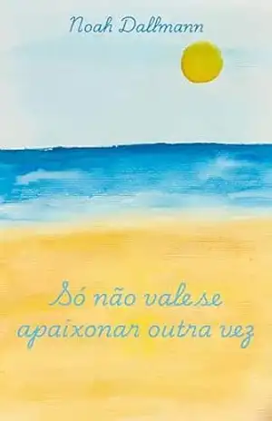Capa do livro Só não vale se apaixonar outra vez - Noah Dallmann