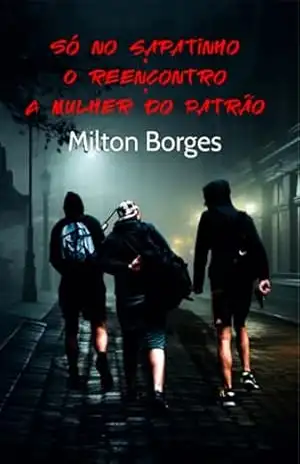 Só No Sapatinho • O Reencontro • A Mulher Do Patrão – Milton Borges