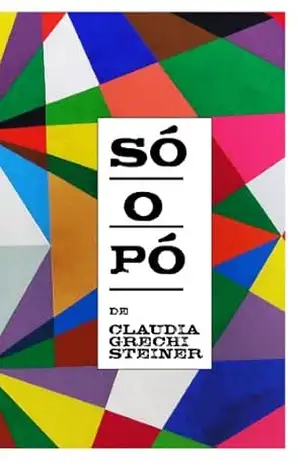 Só o pó – Claudia Grechi Steiner