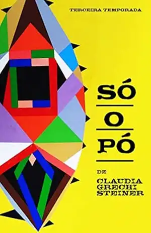 Só o Pó – Terceira Temporada – Claudia Grechi Steiner