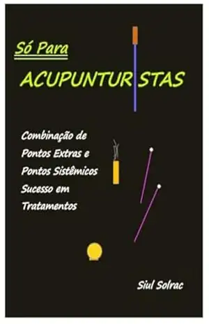 SÓ PARA ACUPUNTURISTAS – Siul  Solrac