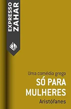 Só para mulheres: Uma comédia grega – Aristófanes