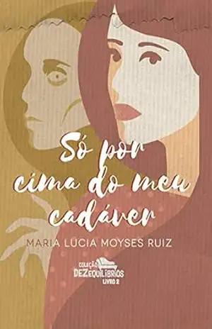 Capa do livro Só por cima do meu cadáver (Dezequilíbrios Livro 2) - Maria Lucia Moyses Ruiz