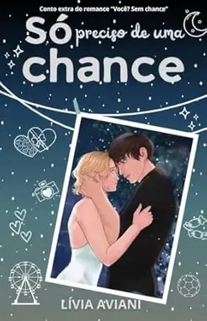 Capa do livro Só preciso de uma chance: Conto extra do romance ''Você? Sem chance'' (Nossas chances) - Lívia Aviani