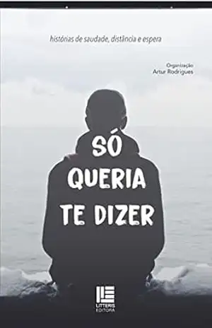 Só queria te dizer: histórias de saudade, distância e espera – Artur Rodrigues