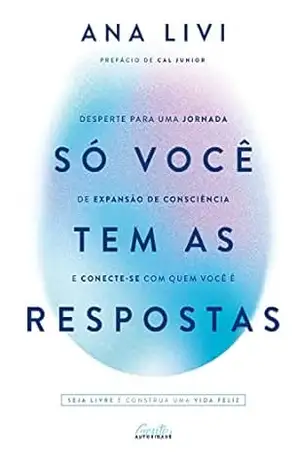 Capa do livro Só você tem as respostas: Desperte para uma jornada de expansão de consciência e conecte–se com quem você é - Ana Livi