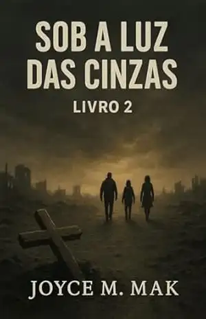 Sob a Luz das Cinzas: Entre a Cruz e o Caos – Livro 2 – joyce mak