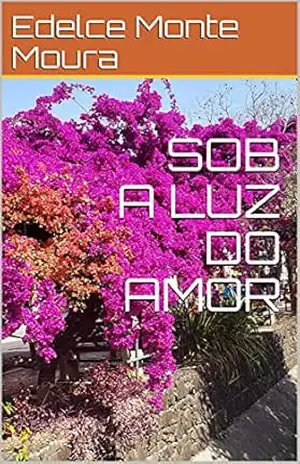 SOB A LUZ DO AMOR – Edelce Monte Moura SOB A LUZ DO AMOR – Edelce Monte Moura