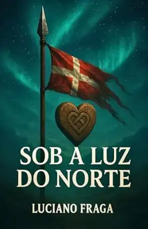 Sob a luz do norte: Baseado em uma regressão real de vidas passadas. - Luciano Fraga