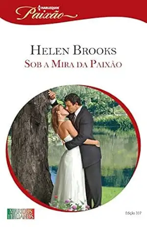 Sob a Mira da Paixão (Harlequin Jessica Especial Livro 337) – Helen Brooks