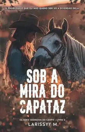 Sob a Mira do Capataz (Segredos do Campo Livro 3) - Larissyy M Sob a Mira do Capataz (Segredos do Campo Livro 3) - Larissyy M