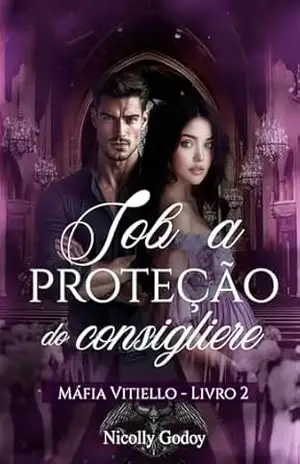 Sob a Proteção do Consigliere (Máfia Vitiello Livro 2) – Nicolly Godoy