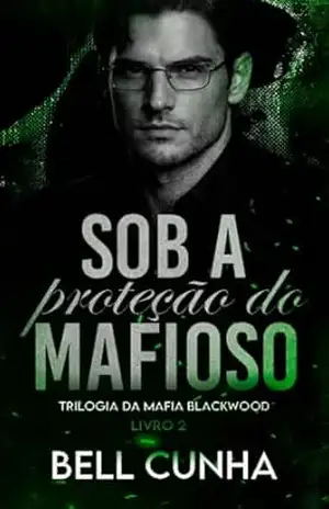 Sob a Proteção do Mafioso (Máfia Blackwood Livro 2) - Bell Cunha Sob a Proteção do Mafioso (Máfia Blackwood Livro 2) - Bell Cunha