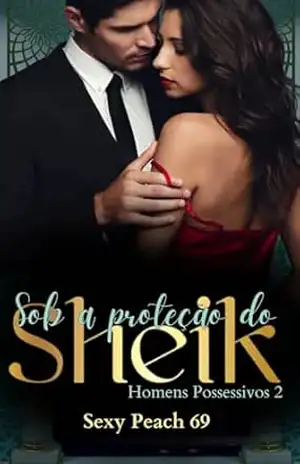 Sob a Proteção do Sheik: Homens Possessivos – Livro 2 (Universo Sheik) – Sexy Peach 69