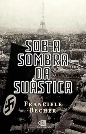 Sob a sombra da suástica: a França ocupada – Franciele Becher