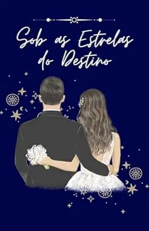 Sob as Estrelas do Destino: Uma História de Amor, Coragem e Recomeços – Alana Dornelas Sob as Estrelas do Destino: Uma História de Amor, Coragem e Recomeços – Alana Dornelas