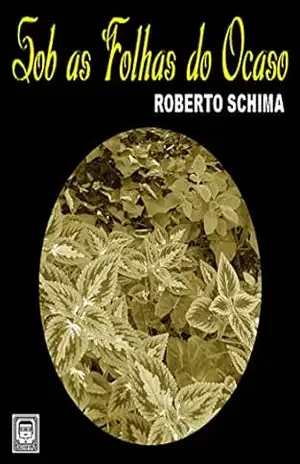SOB AS FOLHAS DO OCASO – Roberto Schima