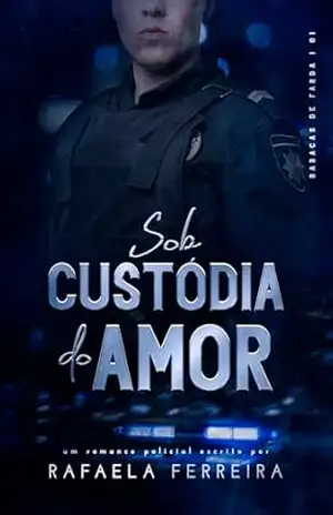 Sob Custódia do Amor (Babacas de Farda Livro 1) – Rafaela Ferreira