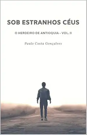 Sob Estranhos Céus (Antioquia Livro 2) – Paulo Costa Gonçalves