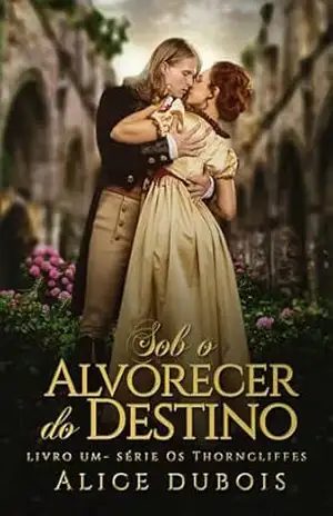 Sob o Alvorecer do Destino (Os Thorncliffes Livro 1) – Alice  Dubois