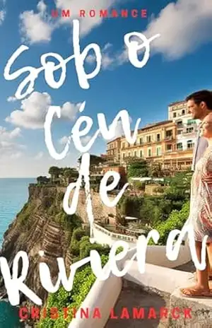 Capa do livro Sob o Céu de Riviera: Um amor proibido, uma promessa no horizonte e um verão que mudou tudo. - Cristina Lamarck