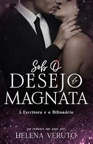 Sob O Desejo do Magnata: A Escritora e o Bilionário – Helena Veruto Sob O Desejo do Magnata: A Escritora e o Bilionário – Helena Veruto