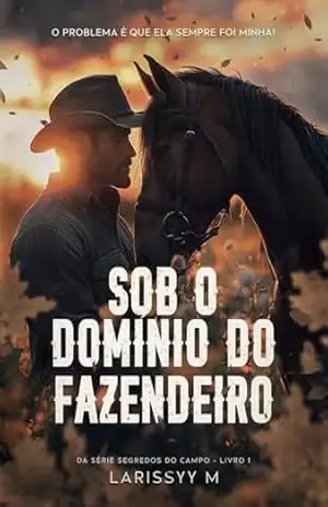 Sob O Domínio Do Fazendeiro (Segredos do Campo Livro 1) – Larissyy M