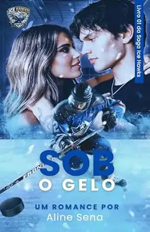 Capa do livro SOB O GELO: Serie: Ice Hawks - Aline Sena