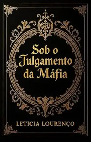 Sob o Julgamento da Máfia: Dark Romance, Poliamor, Máfia. – LETICIA LOURENÇO