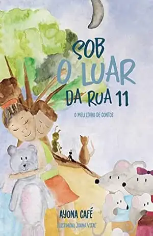 Capa do livro Sob o Luar da Rua 11: O Meu Livro de Contos - Ayona  Café