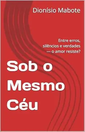 Capa do livro Sob o Mesmo Céu: Entre erros, silêncios e verdades — o amor resiste? - Dionísio Mabote