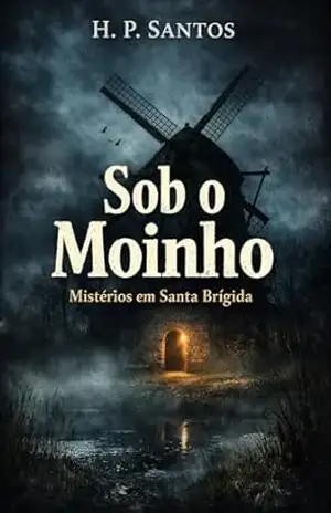 Sob o Moinho: Mistérios em Santa Brígida – Helio Santos
