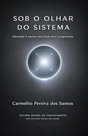 Sob o Olhar do Sistema: Liberdade é apenas uma ilusão bem programada – Carmelito Pereira dos Santos