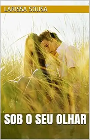 Sob o seu olhar – Larissa Sousa Sob o seu olhar – Larissa Sousa
