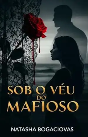 Sob o véu do mafioso – NATASHA BOGACIOVAS