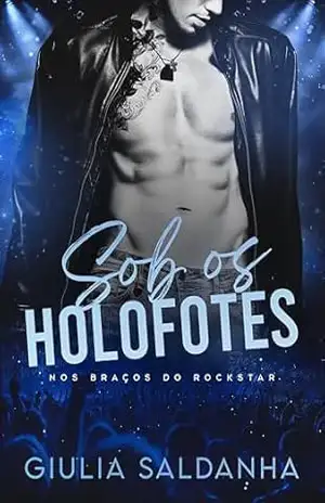 SOB OS HOLOFOTES – Nos braços do Rockstar: Livro Único – Giulia Saldanha SOB OS HOLOFOTES – Nos braços do Rockstar: Livro Único – Giulia Saldanha