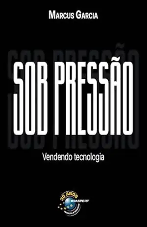 Sob Pressão: vendendo tecnologia – Marcus Garcia